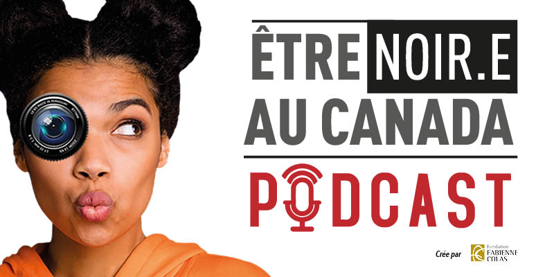Lancement du podcast Être Noir au Canada de la Fondation Colas